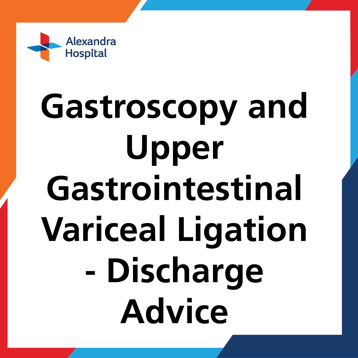 ENDO Gastroscopy and Upper Gastrointestinal Variceal Ligation Discharge Advice